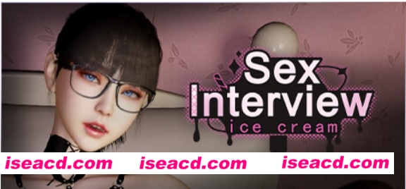 【SLG/中文/步兵/3D】性活儿面试:甄恬的冰激凌 Sex Interview: Ice Cream 官方中文步兵版【600M/新作/CV】